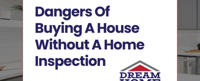 Dream Home Inspections The Hidden Dangers Of Buying A House Without A Home Inspection